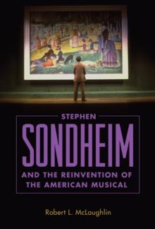 Stephen Sondheim and the Reinvention of the American Musical