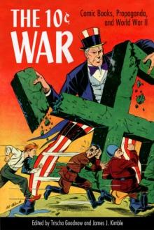 The 10 Cent War : Comic Books, Propaganda, and World War II