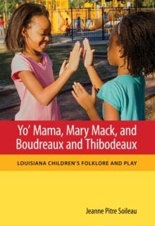 Yo' Mama, Mary Mack, and Boudreaux and Thibodeaux : Louisiana Children's Folklore and Play