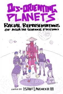 Dis-Orienting Planets : Racial Representations of Asia in Science Fiction