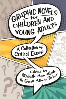 Graphic Novels for Children and Young Adults : A Collection of Critical Essays