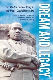 Dream and Legacy : Dr. Martin Luther King in the Post-Civil Rights Era