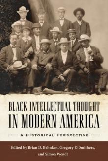 Black Intellectual Thought in Modern America : A Historical Perspective