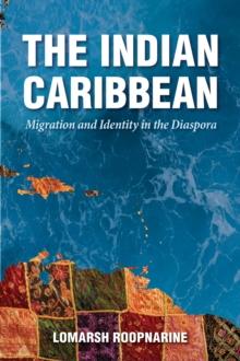 The Indian Caribbean : Migration and Identity in the Diaspora