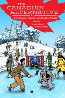 The Canadian Alternative : Cartoonists, Comics, and Graphic Novels