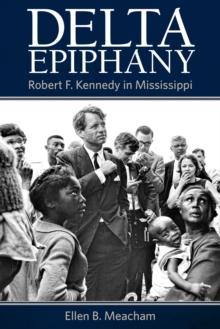 Delta Epiphany : Robert F. Kennedy in Mississippi