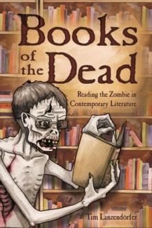 Books of the Dead : Reading the Zombie in Contemporary Literature