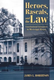 Heroes, Rascals, and the Law : Constitutional Encounters in Mississippi History