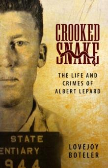 Crooked Snake : The Life and Crimes of Albert Lepard