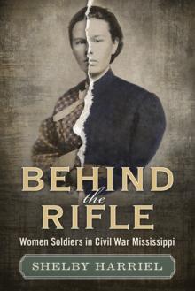 Behind the Rifle : Women Soldiers in Civil War Mississippi