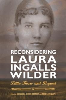 Reconsidering Laura Ingalls Wilder : Little House and Beyond