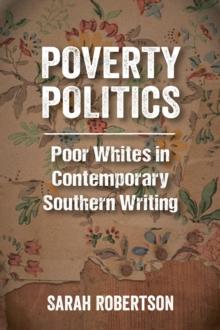 Poverty Politics : Poor Whites in Contemporary Southern Writing