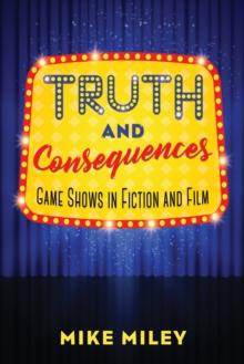 Truth and Consequences : Game Shows in Fiction and Film