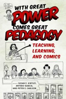 With Great Power Comes Great Pedagogy : Teaching, Learning, and Comics