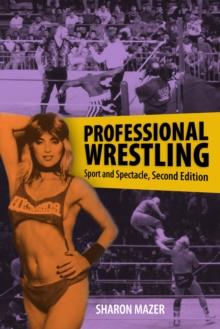 Professional Wrestling : Sport and Spectacle, Second Edition