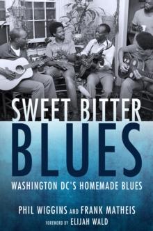 Sweet Bitter Blues : Washington, DC's Homemade Blues