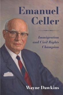 Emanuel Celler : Immigration and Civil Rights Champion