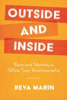 Outside and Inside : Race and Identity in White Jazz Autobiography