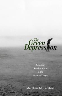 The Green Depression : American Ecoliterature in the 1930s and 1940s