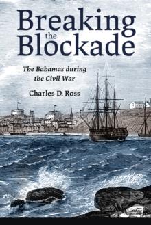 Breaking the Blockade : The Bahamas during the Civil War