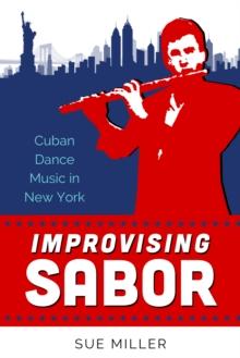 Improvising Sabor : Cuban Dance Music in New York