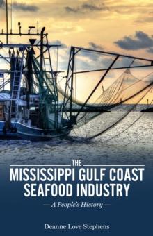 The Mississippi Gulf Coast Seafood Industry : A People's History