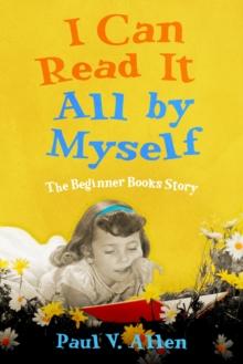 I Can Read It All by Myself : The Beginner Books Story