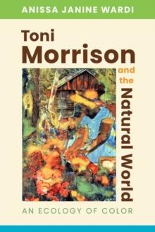 Toni Morrison and the Natural World : An Ecology of Color