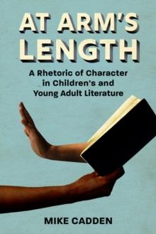 At Arm's Length : A Rhetoric of Character in Children's and Young Adult Literature