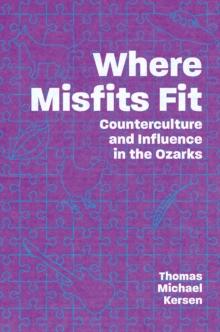 Where Misfits Fit : Counterculture and Influence in the Ozarks