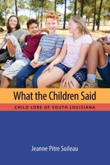 What the Children Said : Child Lore of South Louisiana