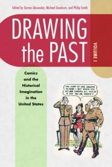 Drawing the Past, Volume 1 : Comics and the Historical Imagination in the United States