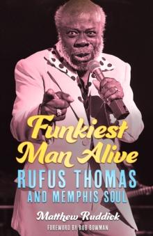 Funkiest Man Alive : Rufus Thomas and Memphis Soul