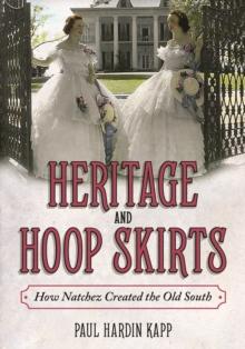 Heritage and Hoop Skirts : How Natchez Created the Old South