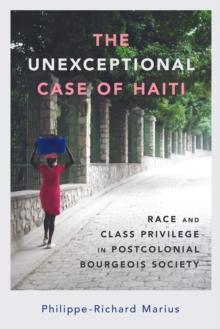 The Unexceptional Case of Haiti : Race and Class Privilege in Postcolonial Bourgeois Society