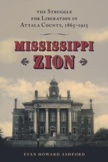 Mississippi Zion : The Struggle for Liberation in Attala County, 1865-1915