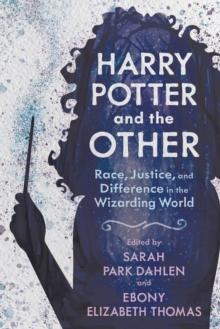 Harry Potter and the Other : Race, Justice, and Difference in the Wizarding World