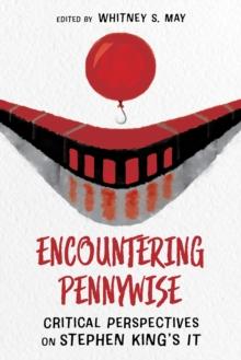 Encountering Pennywise : Critical Perspectives on Stephen King's IT