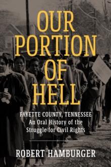 Our Portion of Hell : Fayette County, Tennessee: An Oral History of the Struggle for Civil Rights