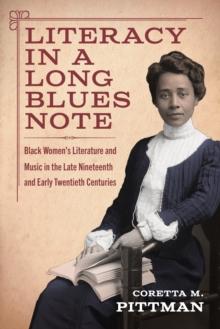 Literacy in a Long Blues Note : Black Women's Literature and Music in the Late Nineteenth and Early Twentieth Centuries