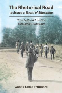 The Rhetorical Road to Brown v. Board of Education : Elizabeth and Waties Waring's Campaign