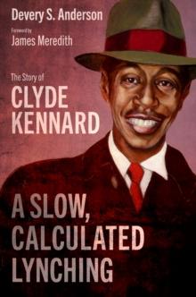 A Slow, Calculated Lynching : The Story of Clyde Kennard