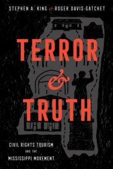 Terror and Truth : Civil Rights Tourism and the Mississippi Movement