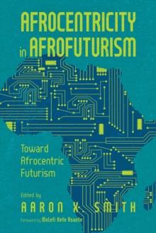 Afrocentricity in AfroFuturism : Toward Afrocentric Futurism