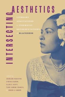 Intersecting Aesthetics : Literary Adaptations and Cinematic Representations of Blackness