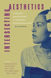 Intersecting Aesthetics : Literary Adaptations and Cinematic Representations of Blackness