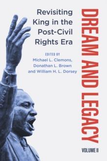 Dream and Legacy, Volume II : Revisiting King in the Post-Civil Rights Era