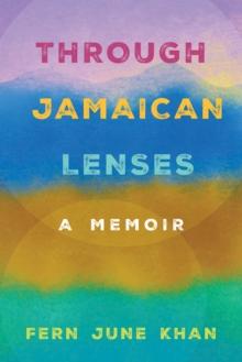 Through Jamaican Lenses : A Memoir