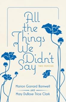 All the Things We Didn't Say : Two Memoirs