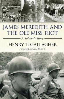 James Meredith and the Ole Miss Riot : A Soldier's Story